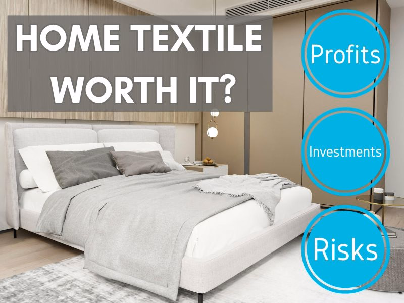 Starting Home Textile Import business after 2025. Profits, investments and risks